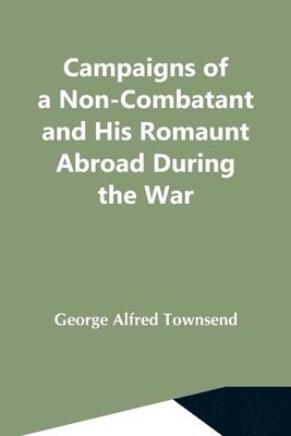 Campaigns Of A Non-Combatant And His Romaunt Abroad During The War 1