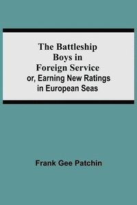 bokomslag Battleship Boys in Foreign Service; or, Earning New Ratings in European Seas