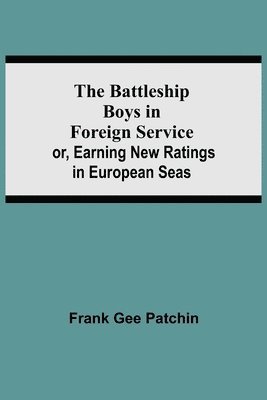 bokomslag Battleship Boys in Foreign Service; or, Earning New Ratings in European Seas