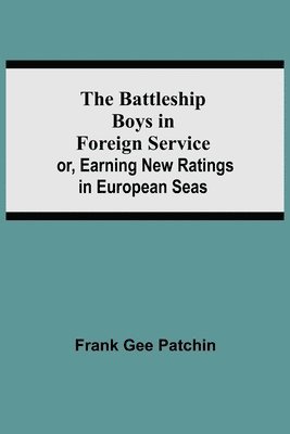 bokomslag The Battleship Boys in Foreign Service; or, Earning New Ratings in European Seas