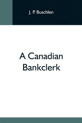 bokomslag A Canadian Bankclerk