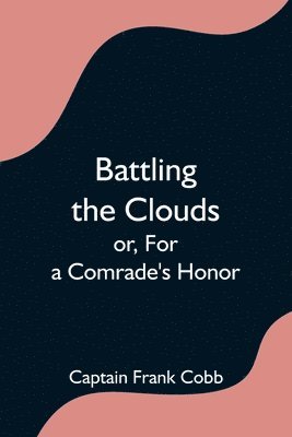 Battling the Clouds; or, For a Comrade's Honor 1