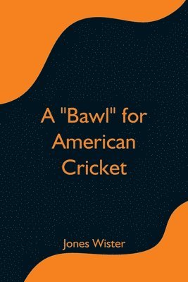 bokomslag A &quot;Bawl&quot; for American Cricket