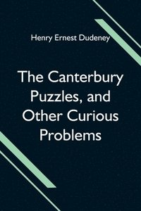 bokomslag The Canterbury Puzzles, and Other Curious Problems