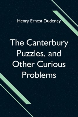 Canterbury Puzzles, And Other Curious Problems