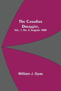 bokomslag The Canadian Druggist, Vol., 1, No. 2; August, 1889