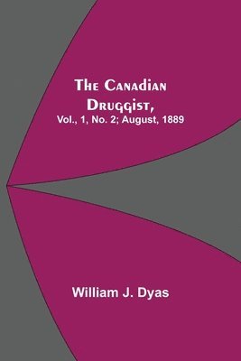 bokomslag The Canadian Druggist, Vol., 1, No. 2; August, 1889