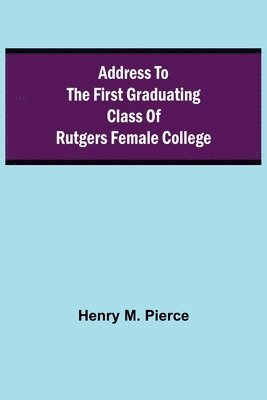 Address to the First Graduating Class of Rutgers Female College 1