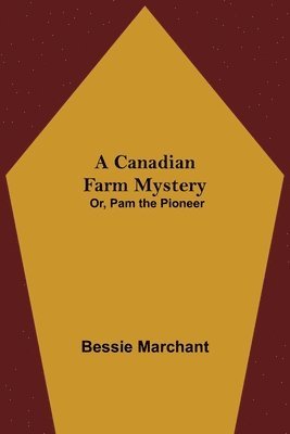 bokomslag Canadian Farm Mystery; Or, Pam the Pioneer