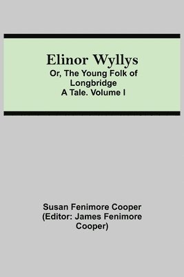 bokomslag Elinor Wyllys; Or, The Young Folk of Longbridge