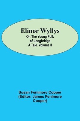 bokomslag Elinor Wyllys; Or, The Young Folk of Longbridge