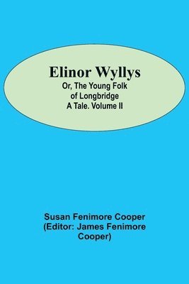 Elinor Wyllys; Or, The Young Folk of Longbridge