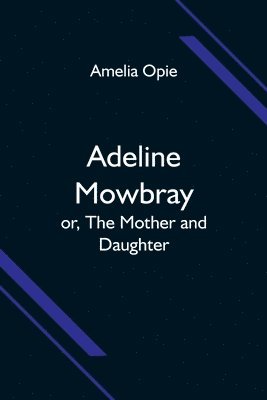 Adeline Mowbray; or, The Mother and Daughter 1