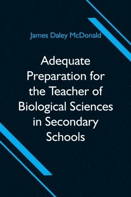 Adequate Preparation for the Teacher of Biological Sciences in Secondary Schools 1