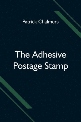 Patrick Chalmers - Adhesive Postage Stamp, Häftad