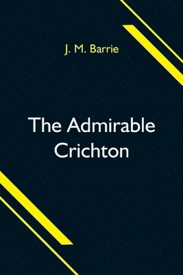 J M Barrie - Admirable Crichton, Häftad