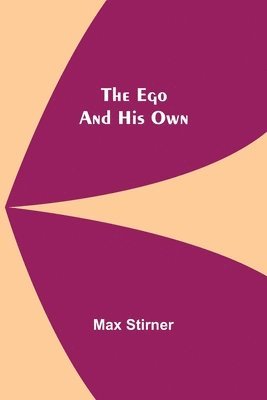 Max Stirner - Ego And His Own, Häftad