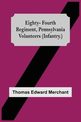 Eighty-Fourth Regiment, Pennsylvania Volunteers (Infantry.) 1