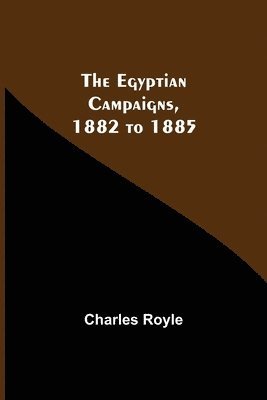 bokomslag The Egyptian Campaigns, 1882 To 1885