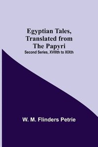 bokomslag Egyptian Tales, Translated From The Papyri; Second Series, Xviiith To Xixth