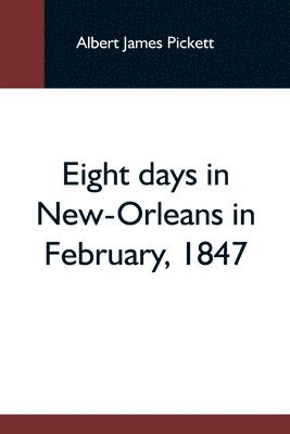 Eight Days In New-Orleans In February, 1847 1