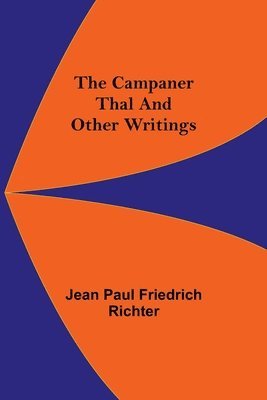 Jean Paul Friedrich Richter - Campaner Thal And Other Writings, Häftad