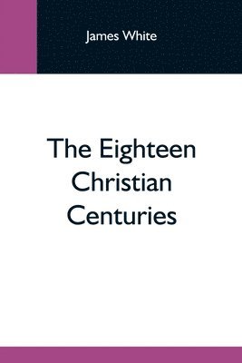 The Eighteen Christian Centuries 1