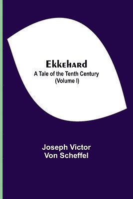 Ekkehard; A Tale Of The Tenth Century (Volume I) 1