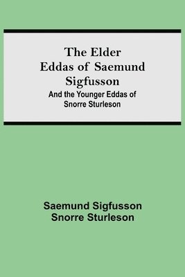 bokomslag The Elder Eddas of Saemund Sigfusson; and the Younger Eddas of Snorre Sturleson