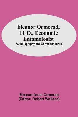 Eleanor Anne Ormerod, Robert Wallace - Eleanor Ormerod, Ll. D., Economic Entomologist, Häftad