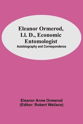 Eleanor Ormerod, Ll. D., Economic Entomologist 1