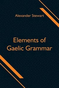 bokomslag Elements of Gaelic Grammar