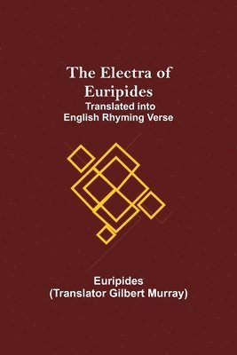 bokomslag The Electra of Euripides; Translated into English rhyming verse