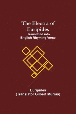 Euripides - Electra of Euripides; Translated into English rhyming verse, Häftad
