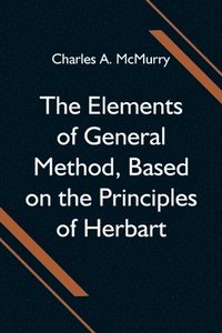 bokomslag The Elements of General Method, Based on the Principles of Herbart