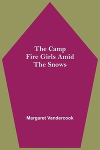 bokomslag Camp Fire Girls Amid The Snows