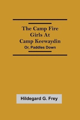 The Camp Fire Girls At Camp Keewaydin; Or, Paddles Down 1