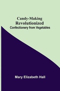 bokomslag Candy-Making Revolutionized