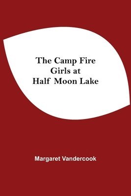 Margaret Vandercook - Camp Fire Girls At Half Moon Lake, Häftad