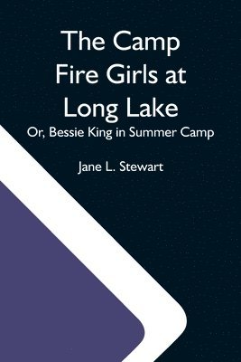 Camp Fire Girls At Long Lake; Or, Bessie King In Summer Camp