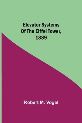 bokomslag Elevator Systems of the Eiffel Tower, 1889