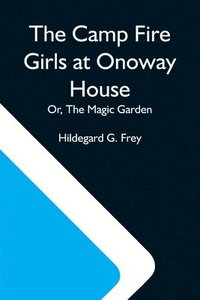 bokomslag Camp Fire Girls At Onoway House; Or, The Magic Garden