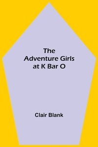 bokomslag Adventure Girls at K Bar O