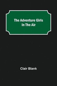 bokomslag Adventure Girls in the Air