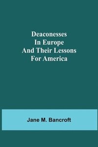 bokomslag Deaconesses in Europe and their Lessons for America
