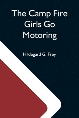 bokomslag Camp Fire Girls Go Motoring; Or, Along The Road That Leads The Way