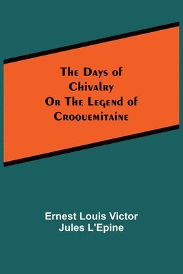 bokomslag Days of ChivalryOr the Legend of Croquemitaine