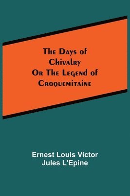 The Days of ChivalryOr the Legend of Croquemitaine 1