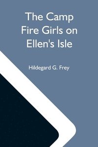 bokomslag The Camp Fire Girls On Ellen'S Isle; Or, The Trail Of The Seven Cedars