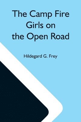 The Camp Fire Girls On The Open Road; Or, Glorify Work 1